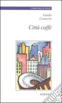 Città caffè libro di Conterio Guido