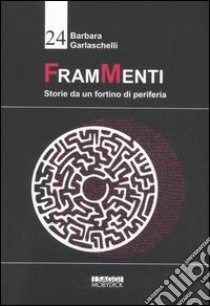 FramMenti. Storie da un fortino di periferia libro di Garlaschelli Barbara