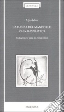 La danza del mandorlo-Ples mandljevca libro di Adam Alja; Milic J. (cur.)