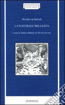 La naturale bellezza libro di Ap Dafydd Myrddin; Bianchi A. (cur.); Silviero S. (cur.)