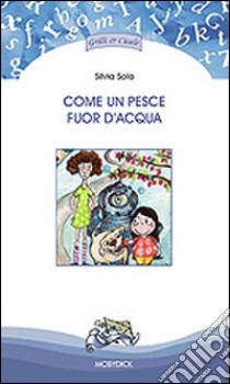 Come un pesce fuor d'acqua libro di Sola Silvia