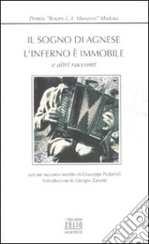 Il sogno di Agnese. L'inferno è immobile e altri racconti. Premio Rotary «L.A. Muratori» libro