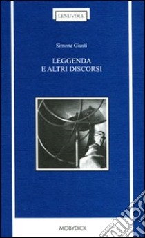 Leggenda e altri discorsi libro di Giusti Simone