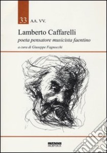 Lamberto Caffarelli. Poeta pensatore musicista faentino libro di Fagnocchi Giuseppe