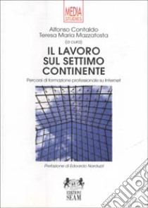 Il lavoro sul settimo continente. Percorsi di formazione professionale su Internet libro di Mazzatosta T. M. (cur.); Contaldo A. (cur.)