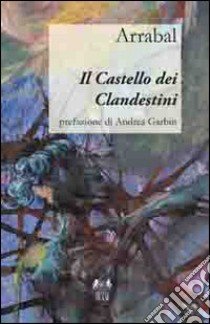 Il castello dei clandestini libro di Arrabal Fernando; Costa B. (cur.)