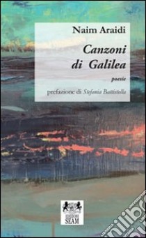 Canzoni di Galilea libro di Araidi Naim; Costa B. (cur.)