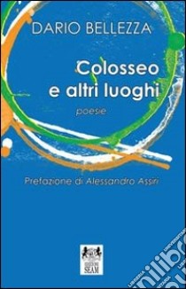 Colosseo e altri luoghi libro di Bellezza Dario; Costa B. (cur.)