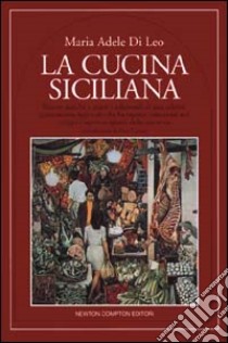 La cucina siciliana libro di Di Leo M. Adele