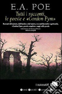 Tutti i racconti, le poesie e Gordon Pym libro di Poe Edgar A.