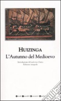 L'autunno del Medioevo. Ediz. integrale libro di Huizinga Johan