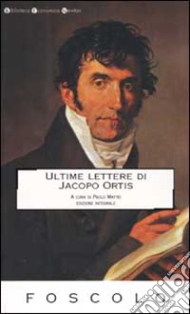 Ultime lettere di Jacopo Ortis libro di Foscolo Ugo