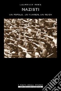 Nazisti. Un monito dalla storia. Un popolo, un Fuhrer, un Reich libro di Rees Laurence