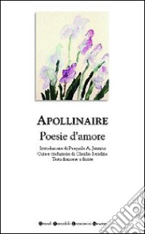 Poesie d'amore. Testo francese a fronte libro di Apollinaire Guillaume