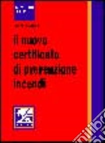 Il nuovo certificato di prevenzione incendi libro di Marinelli Sandro