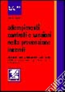 Adempimenti, controlli e sanzioni nella prevenzione incendi alla luce del DPR 37/98 e del DPR relativo allo sportello unico per le aziende libro di Pulito Cosimo