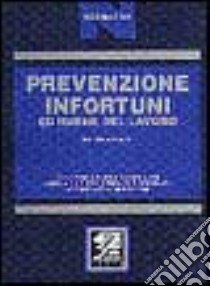 Prevenzione infortuni ed igiene del lavoro. Codice delle leggi coordinate con la giurisprudenza e le circolari libro di Lepore Michele