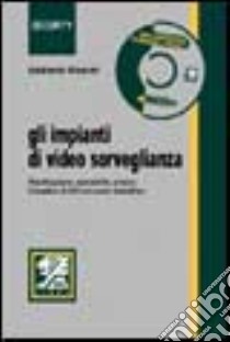 Gli impianti di video-sorveglianza. Pianificazione, operatività, privacy. Con CD-ROM libro di Biasiotti Adalberto