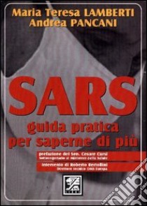 Sars. Guida pratica per saperne di più libro di Lamberti M. Teresa; Pancani Andrea