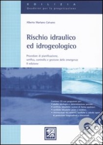 Rischio idraulico ed idrogeologico. Procedure di pianificazione, verifica, controllo e gestione delle emergenze. Con CD-ROM libro di Caivano Alberto M.