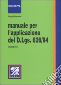 Manuale per l'applicazione del D.Lgs 626/94 libro di Rovetta Sergio