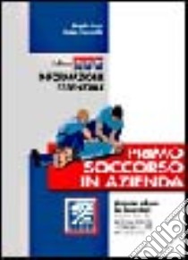 ABC Primo soccorso in azienda. Manuale ad uso dei lavoratori libro di Sacco Angelo - Ciavarella Matteo