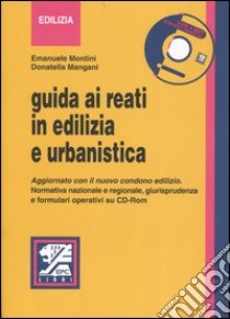 Guida ai reati in edilizia e urbanistica. Con CD-ROM libro di Montini Emanuele - Mangani Donatella