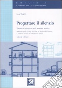 Progettare il silenzio. Tecniche di intervento per il benessere acustico libro di Magrini Anna