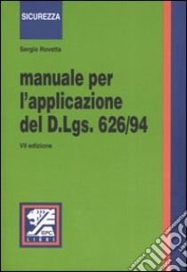 Manuale per l'applicazione del D.Lgs 626/94 libro di Rovetta Sergio