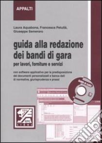 Guida alla redazione dei bandi di gara per lavori, forniture e servizi. Con CD-ROM libro di Aquabona Laura - Petullà Francesca - Semeraro Giuseppe