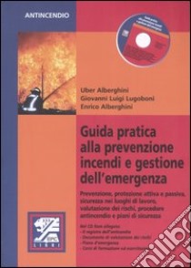 Guida pratica alla prevenzione incendi e gestione dell'emergenza. Con CD-ROM libro di Alberghini Uber; Lugoboni Giovanni Luigi; Alberghini Enrico