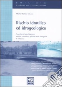 Rischio idraulico ed idrogeologico. Procedure di pianificazione, verifica, controllo e gestione delle emergenze. Con CD-ROM libro di Caivano Alberto M.