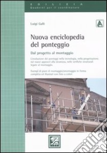 Nuova enciclopedia del ponteggio. Dal progetto al montaggio libro di Galli Luigi