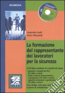 La formazione del rappresentante dei lavoratori per la sicurezza. Con CD-ROM libro di Galli Gabriella; Massardi Ilaria