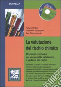 La valutazione del rischio chimico. Strumenti e software per una corretta valutazione e gestione del rischo. Con CD-ROM libro di D'Orsi Fulvio - Guerriero Giacomo - Pietrantonio Eva