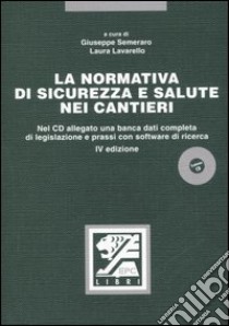 La normativa di sicurezza e salute nei cantieri. Con CD-ROM libro di Semeraro G. (cur.); Lavarello L. (cur.)