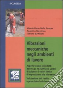 Vibrazioni meccaniche negli ambienti di lavoro libro di Della Pasqua Massimiliano; Messineo Agostino; Battistini Stefano