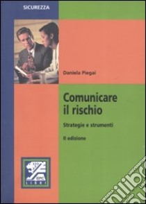 Comunicare il rischio. Strategie e strumenti libro di Piegai Daniela