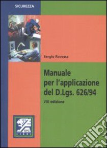 Manuale per l'applicazione del D.Lgs. 626/94 libro di Rovetta Sergio