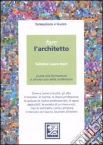 Fare l'architetto. Guida alla formazione e all'esercizio della professione libro di Nart Sabrina L.