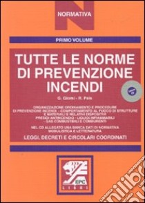 Tutte le norme di prevenzione incendi. Leggi, decreti e circolari coordinati. Con CD-ROM libro di Giomi Gioacchino - Pais P. Roberto