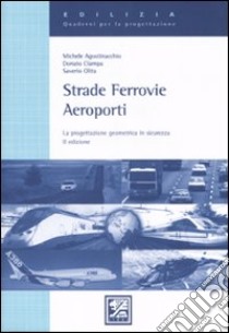 Strade, ferrovie, aeroporti. La progettazione geometrica in sicurezza libro di Agostinacchio Michele - Ciampa Donato - Olita Saverio