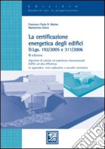 La certificazione energetica degli edifici d.lgs 192/3005 e 311/2006 libro di Marino Francesco P. - Grieco Mariateresa