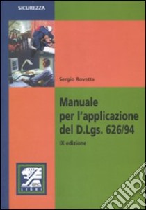 Manuale per l'applicazione del D.Lgs. 626/94 libro di Rovetta Sergio