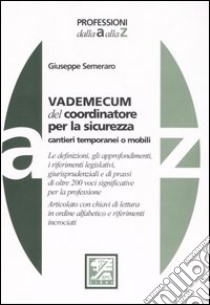 Vademecum del coordinatore per la sicurezza. Cantieri temporanei o mobili libro di Semeraro Giuseppe