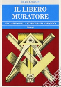 Il Libero Muratore libro di Lennhoff Eugen