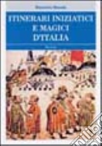 Itinerari iniziatici e magici d'Italia libro di Macale Maurizio