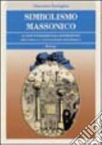 Simbolismo massonico. Le sue fondamentali espressioni secondo la conoscenza esoterica libro di Tartaglia Vincenzo