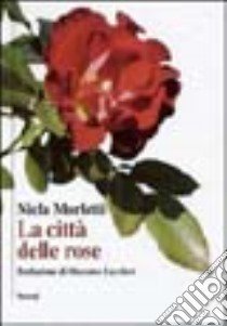 La città delle rose libro di Morletti Nicla