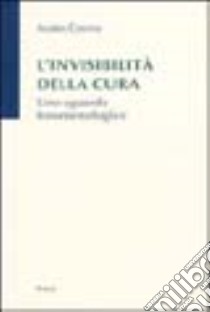 L'invisibilità della cura. Uno sguardo fenomenologico libro di Contini Andrea